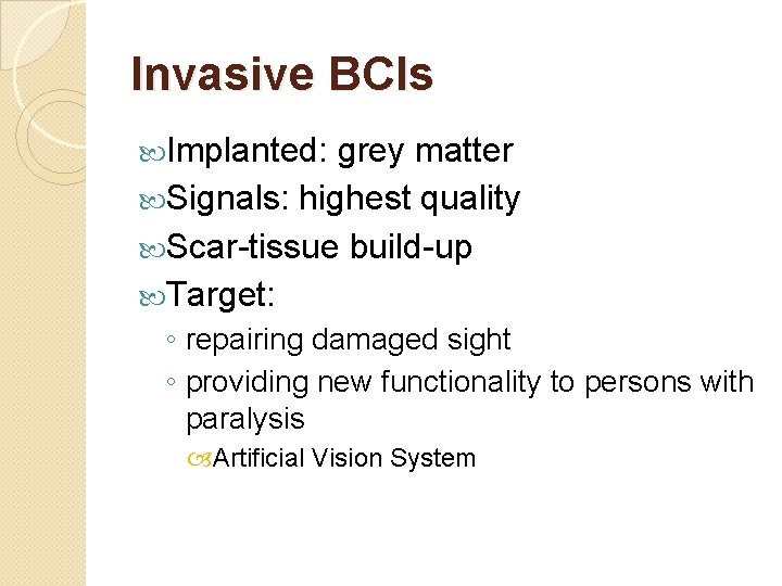 Invasive BCIs Implanted: grey matter Signals: highest quality Scar-tissue build-up Target: ◦ repairing damaged