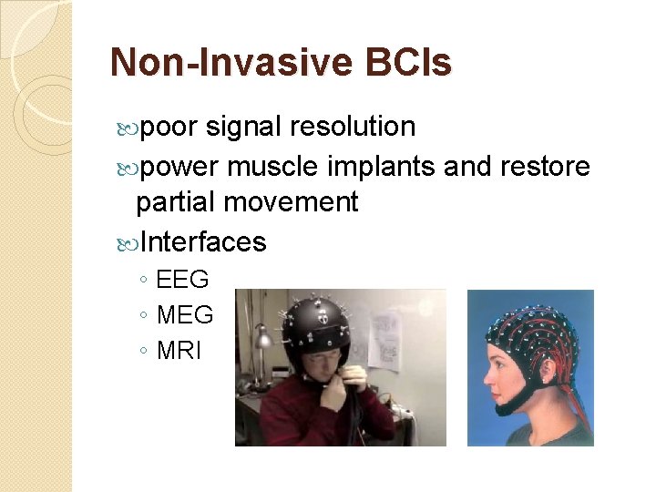 Non-Invasive BCIs poor signal resolution power muscle implants and restore partial movement Interfaces ◦