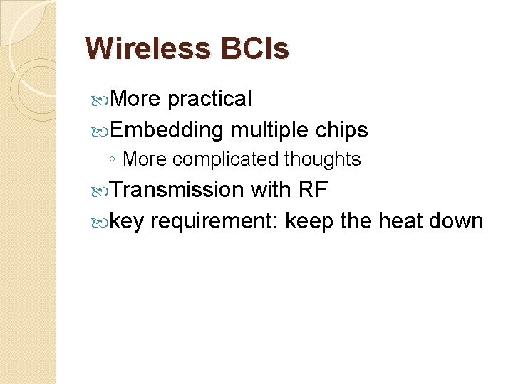 Wireless BCIs More practical Embedding multiple chips ◦ More complicated thoughts Transmission with RF