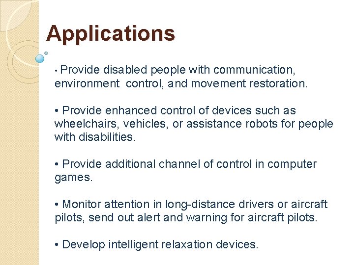 Applications • Provide disabled people with communication, environment control, and movement restoration. • Provide