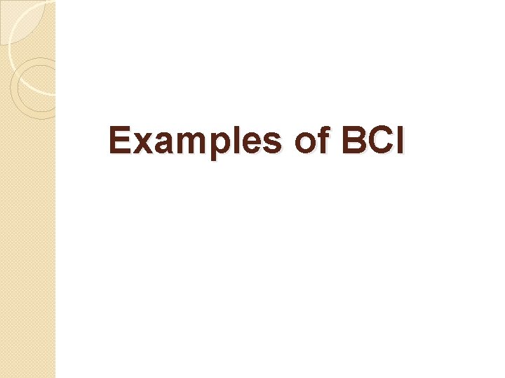 Examples of BCI  Examples of BCI
