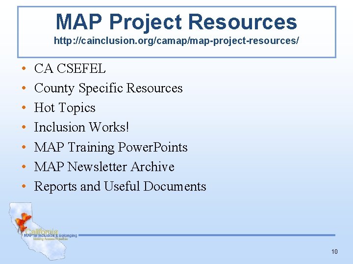 MAP Project Resources http: //cainclusion. org/camap/map-project-resources/ • • CA CSEFEL County Specific Resources Hot