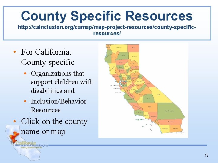 County Specific Resources http: //cainclusion. org/camap/map-project-resources/county-specificresources/ • For California: County specific • Organizations that