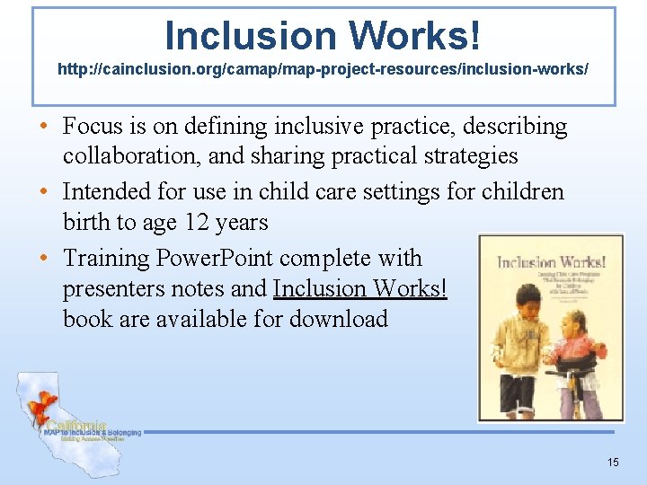 Inclusion Works! http: //cainclusion. org/camap/map-project-resources/inclusion-works/ • Focus is on defining inclusive practice, describing collaboration,