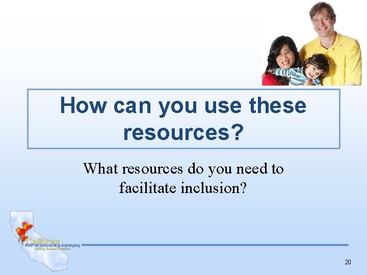 How can you use these resources? What resources do you need to facilitate inclusion?