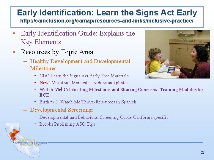 Early Identification: Learn the Signs Act Early http: //cainclusion. org/camap/resources-and-links/inclusive-practice/ • Early Identification Guide: