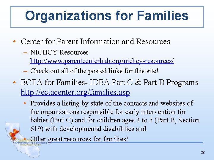 Organizations for Families • Center for Parent Information and Resources – NICHCY Resources http: