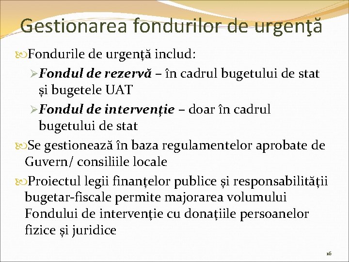 Gestionarea fondurilor de urgenţă Fondurile de urgenţă includ: ØFondul de rezervă – în cadrul