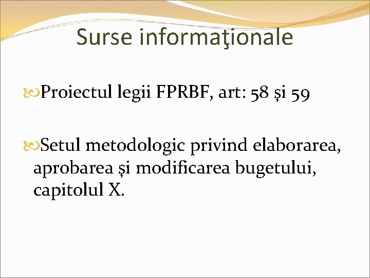 Surse informaţionale Proiectul legii FPRBF, art: 58 şi 59 Setul metodologic privind elaborarea, aprobarea