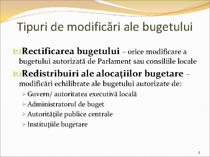 Tipuri de modificări ale bugetului Rectificarea bugetului – orice modificare a bugetului autorizată de