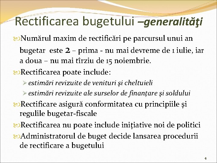 Rectificarea bugetului –generalităţi Numărul maxim de rectificări pe parcursul unui an bugetar este 2