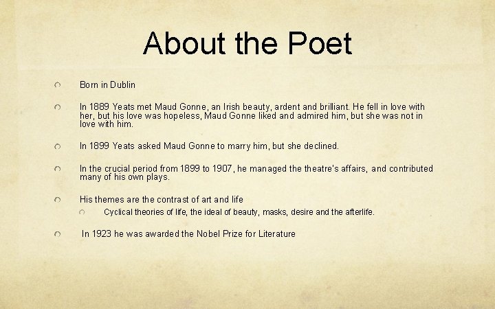About the Poet Born in Dublin In 1889 Yeats met Maud Gonne, an Irish