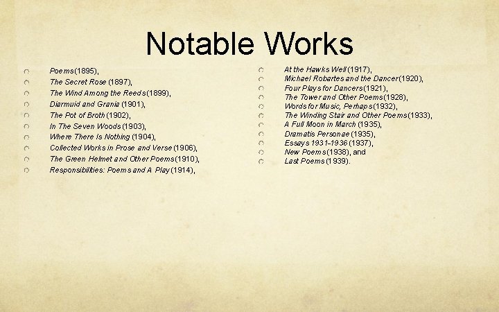 Notable Works Poems (1895),   The Secret Rose (1897),   The Wind Among the