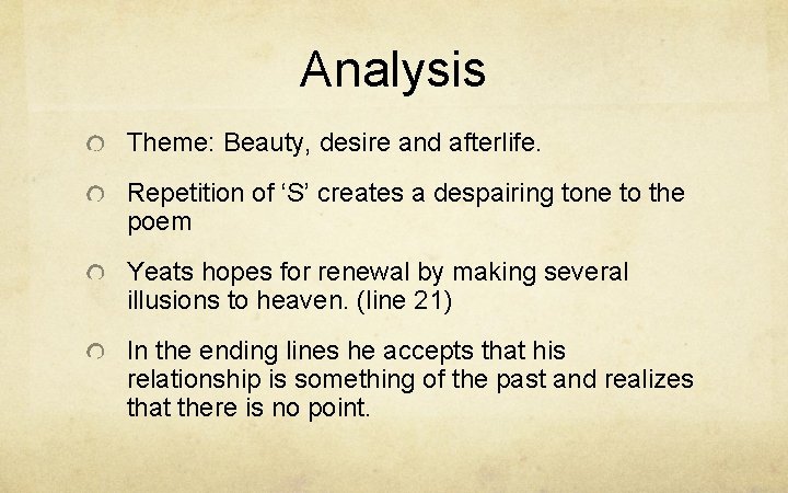 Analysis Theme: Beauty, desire and afterlife. Repetition of ‘S’ creates a despairing tone to