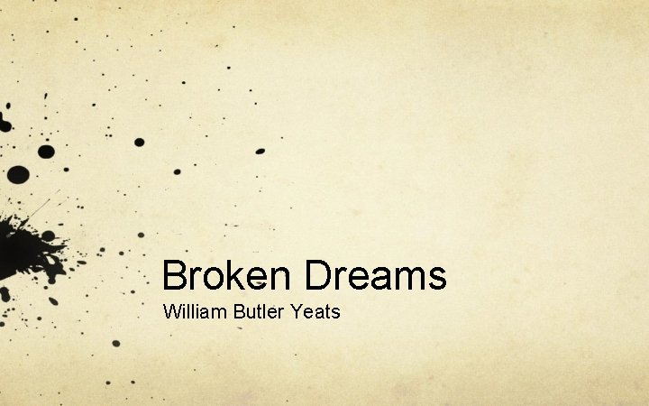 Broken Dreams William Butler Yeats 