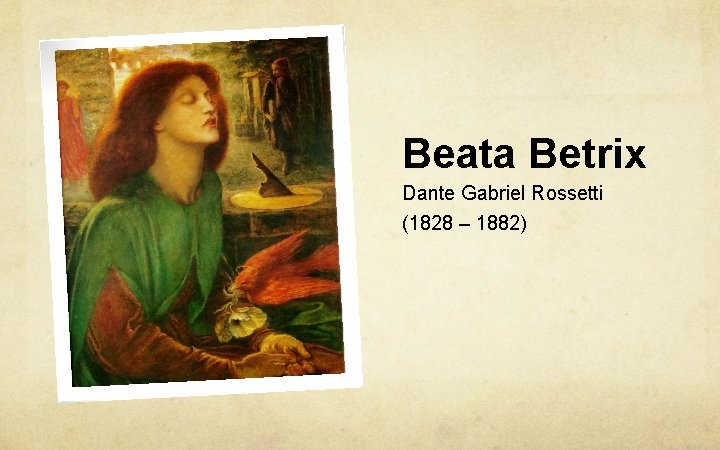 Beata Betrix Dante Gabriel Rossetti (1828 – 1882) 
