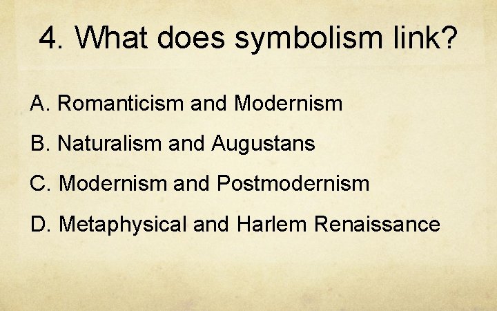 4. What does symbolism link? A. Romanticism and Modernism B. Naturalism and Augustans C.