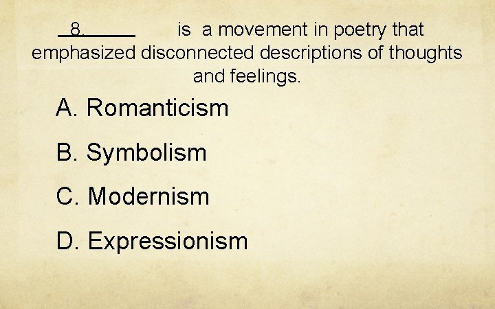 8. is a movement in poetry that emphasized disconnected descriptions of thoughts and feelings.