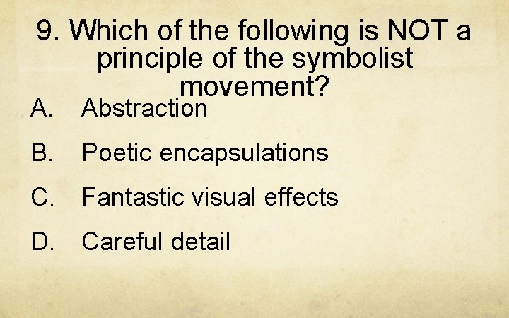 9. Which of the following is NOT a principle of the symbolist movement? A.