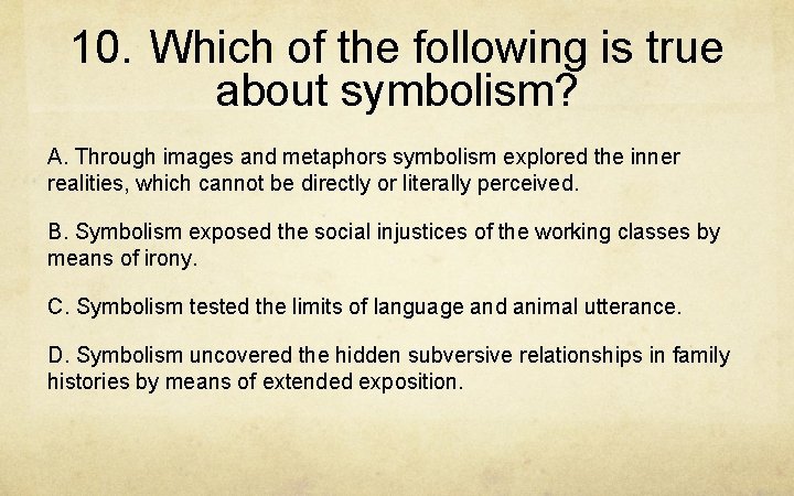 10. Which of the following is true about symbolism? A. Through images and metaphors