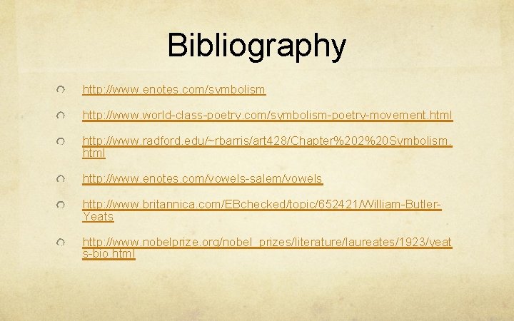 Bibliography http: //www. enotes. com/symbolism http: //www. world-class-poetry. com/symbolism-poetry-movement. html http: //www. radford. edu/~rbarris/art