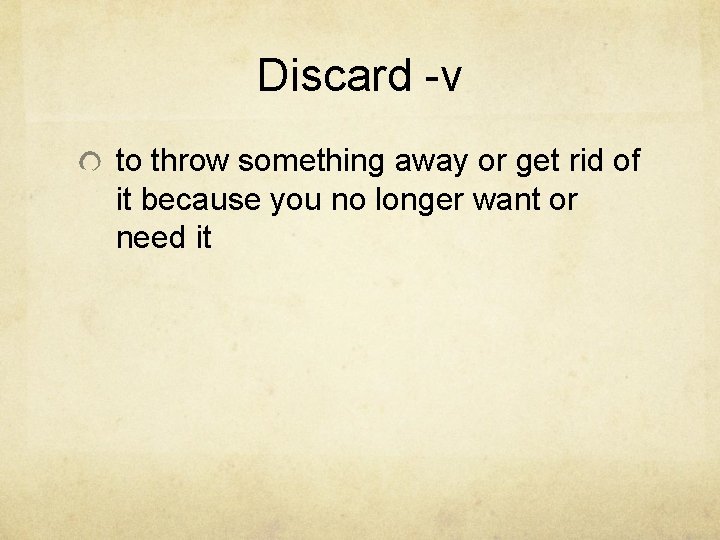 Discard -v to throw something away or get rid of it because you no