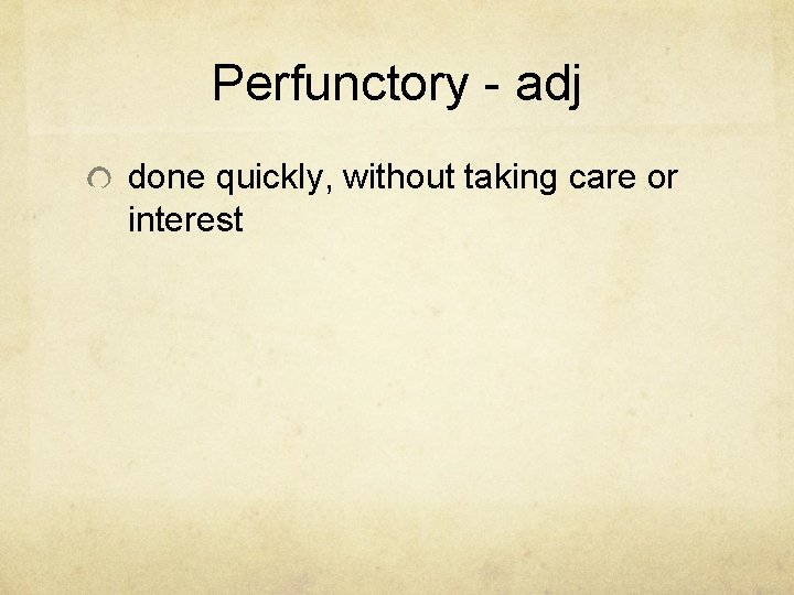 Perfunctory - adj done quickly, without taking care or interest 