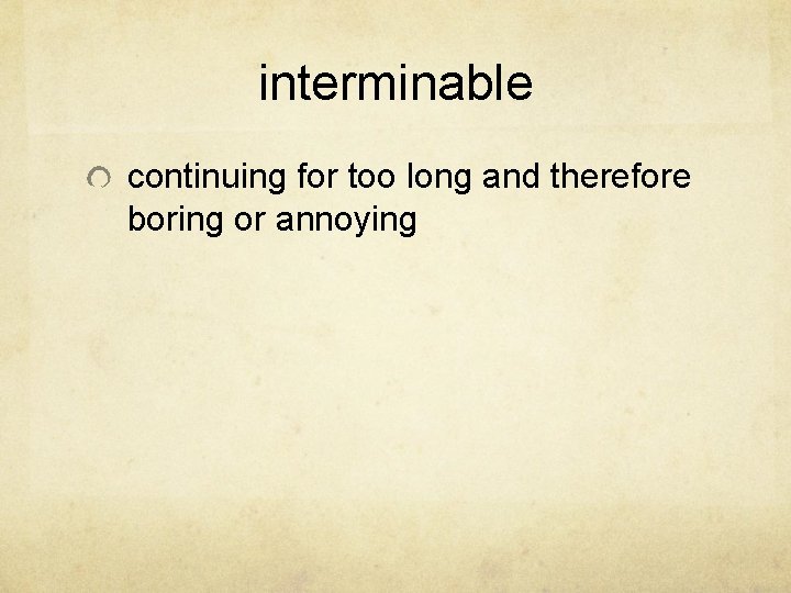 interminable continuing for too long and therefore boring or annoying 