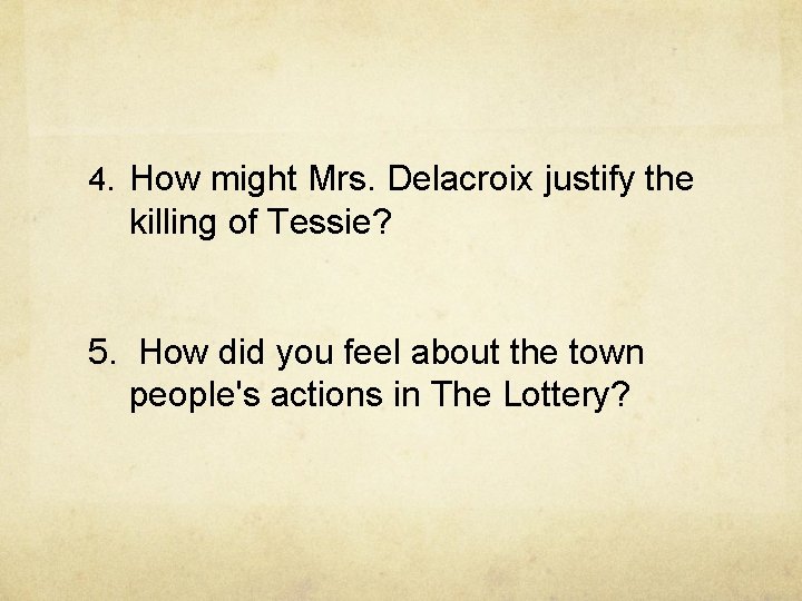 4. How might Mrs. Delacroix justify the killing of Tessie? 5. How did you