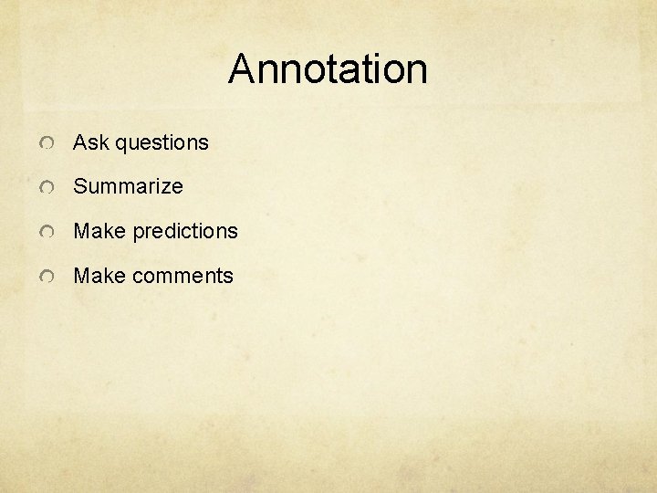 Annotation Ask questions Summarize Make predictions Make comments 