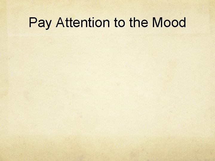 Pay Attention to the Mood 
