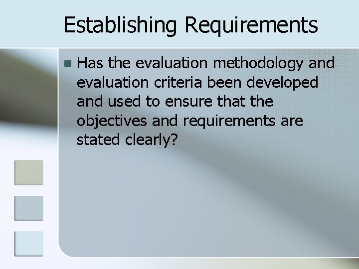 Establishing Requirements n Has the evaluation methodology and evaluation criteria been developed and used