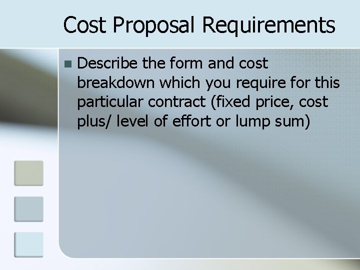 Cost Proposal Requirements n Describe the form and cost breakdown which you require for