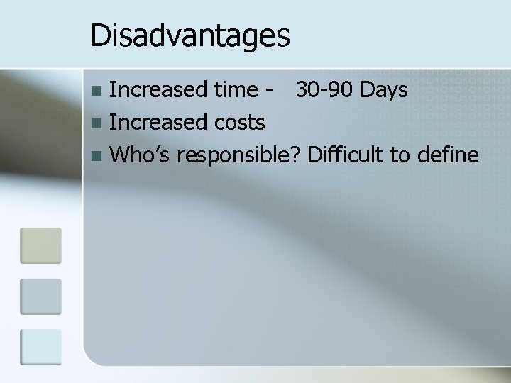 Disadvantages Increased time - 30 -90 Days n Increased costs n Who’s responsible? Difficult