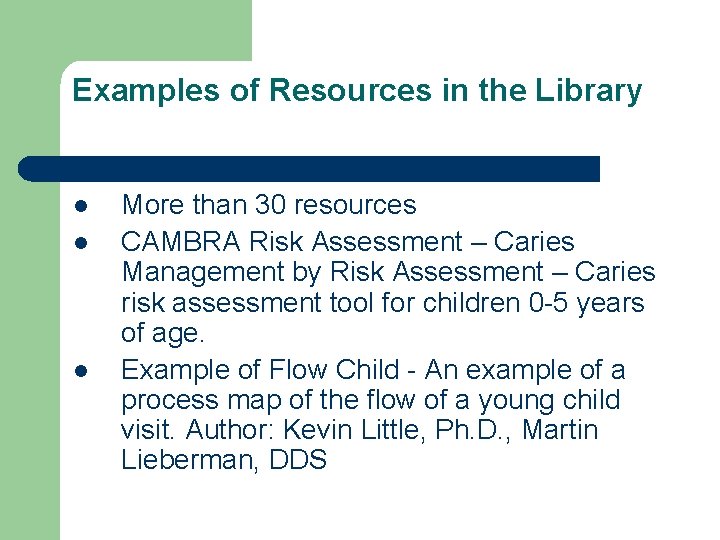 Examples of Resources in the Library l l l More than 30 resources CAMBRA