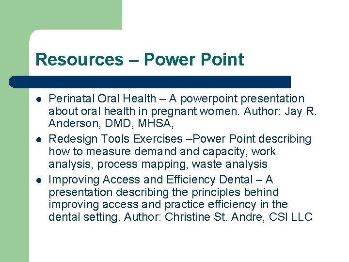 Resources – Power Point l l l Perinatal Oral Health – A powerpoint presentation