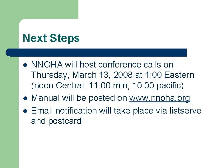 Next Steps l l l NNOHA will host conference calls on Thursday, March 13,