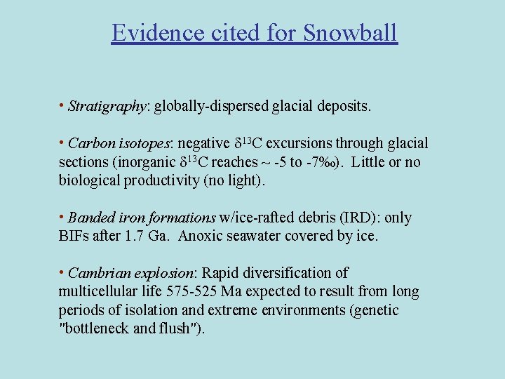 Evidence cited for Snowball • Stratigraphy: globally-dispersed glacial deposits. • Carbon isotopes: negative 13