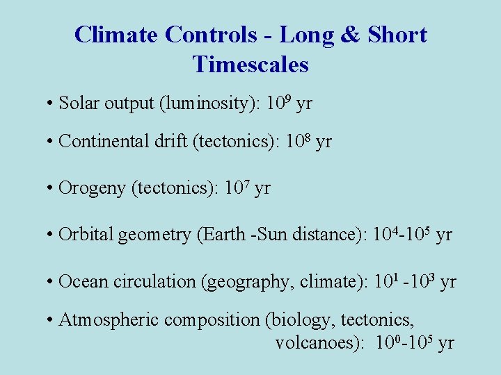 Climate Controls - Long & Short Timescales • Solar output (luminosity): 109 yr •