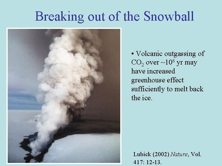 Breaking out of the Snowball • Volcanic outgassing of CO 2 over ~106 yr
