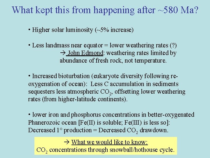 What kept this from happening after ~580 Ma? • Higher solar luminosity (~5% increase)