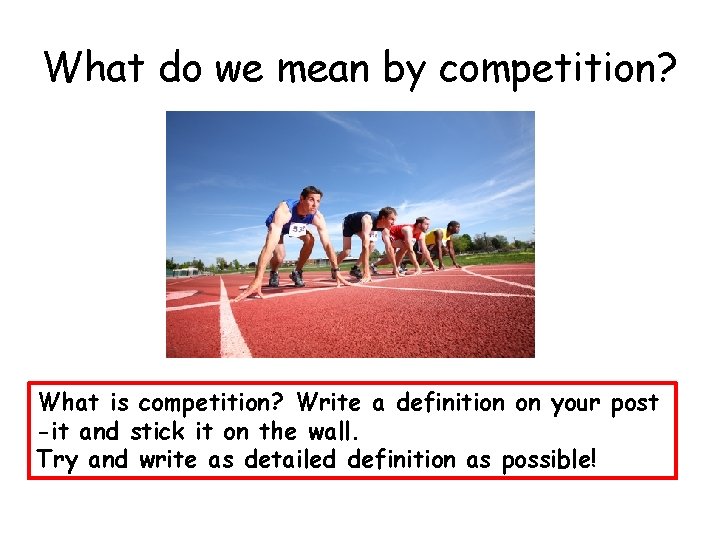 What do we mean by competition? What is competition? Write a definition on your