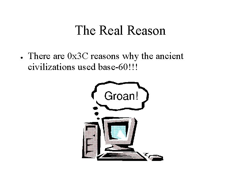 The Real Reason ● There are 0 x 3 C reasons why the ancient