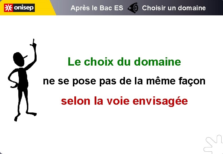 Après le Bac ES Choisir un domaine Le choix du domaine ne se pose