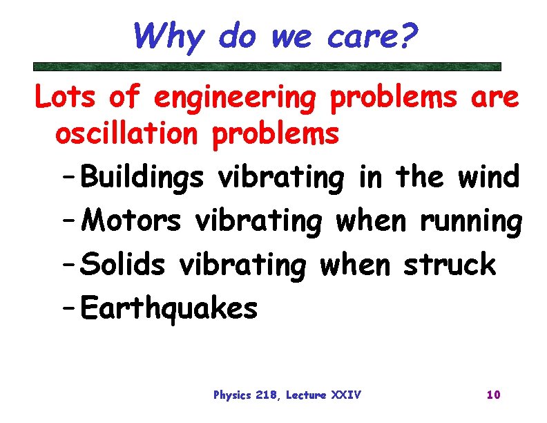 Why do we care? Lots of engineering problems are oscillation problems – Buildings vibrating