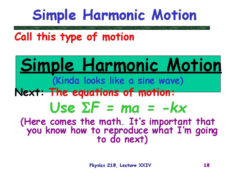 Simple Harmonic Motion Call this type of motion Simple Harmonic Motion (Kinda looks like