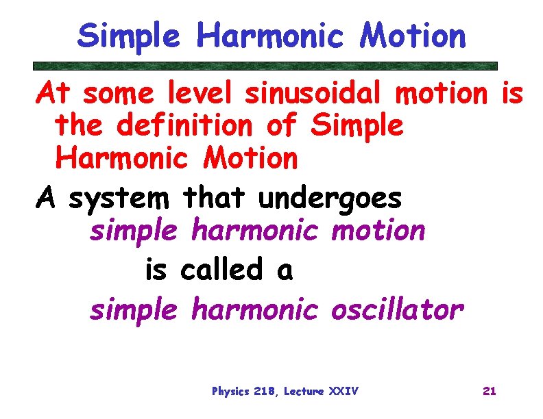 Simple Harmonic Motion At some level sinusoidal motion is the definition of Simple Harmonic