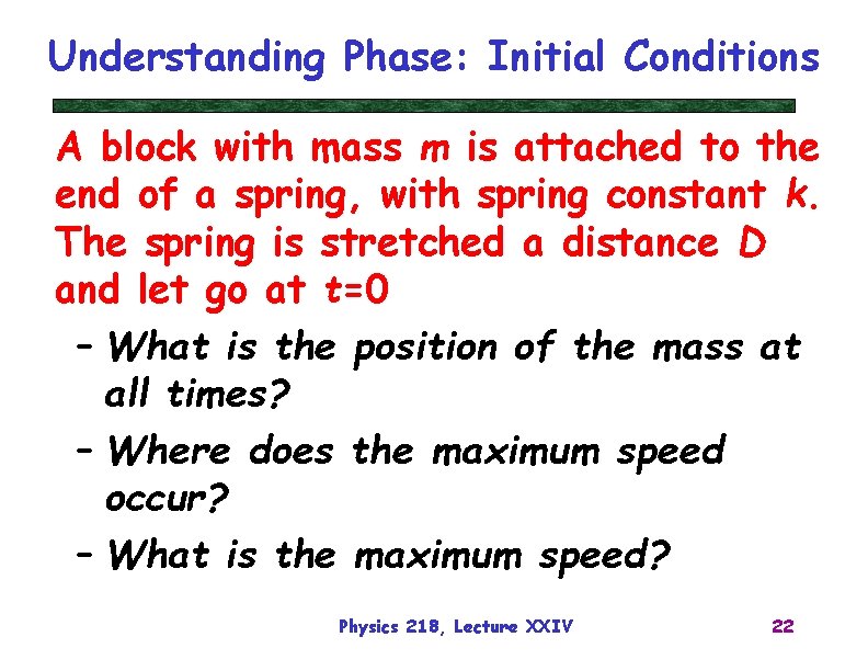 Understanding Phase: Initial Conditions A block with mass m is attached to the end