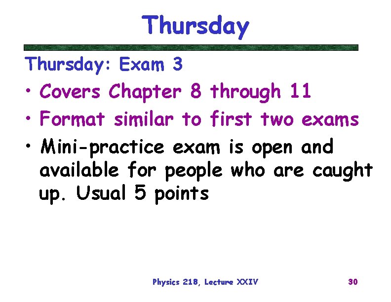 Thursday: Exam 3 • Covers Chapter 8 through 11 • Format similar to first