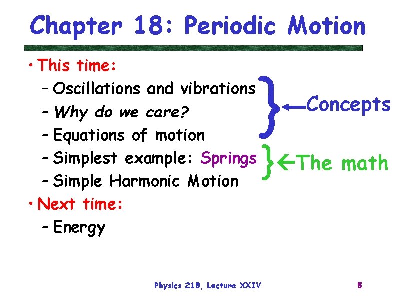 Chapter 18: Periodic Motion • This time: – Oscillations and vibrations – Why do